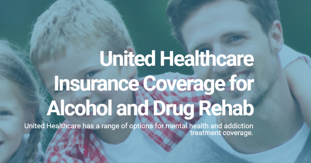 United Healthcare Drug & Alcohol Rehab Coverage - Detox To ...