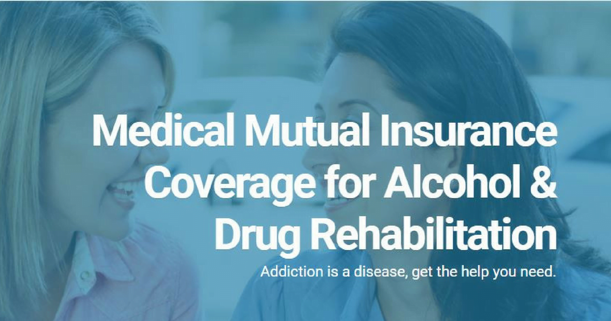 Medical Mutual Coverage For Alcohol And Drug Rehab Detox to Rehab