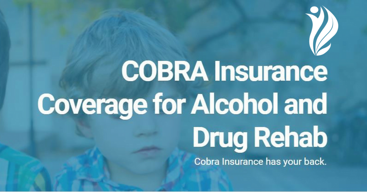 cobra-insurance-for-addiction-treatment - Detox To Rehab