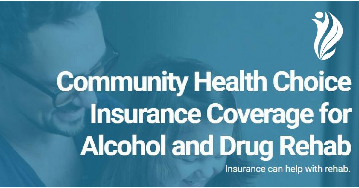 communityhealthchoiceisurancecoverageforalcoholdrugrehab