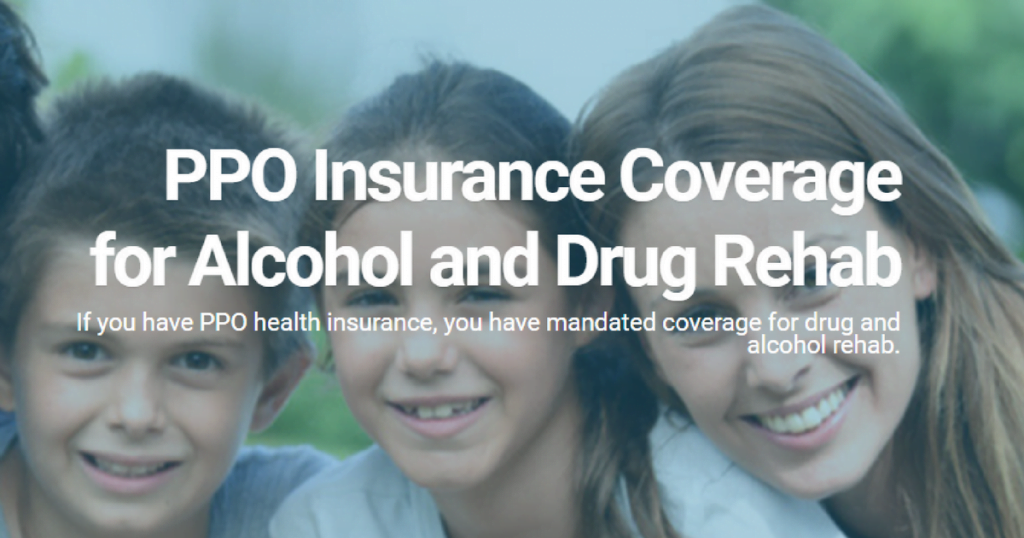 PPO Insurance for Drug or Alcohol Treatment | Detox To Rehab