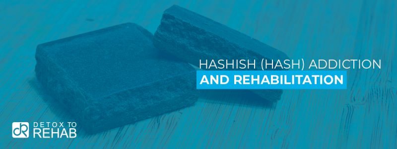 Hashish (Hash) Addiction Rehabilitation - Detox To Rehab