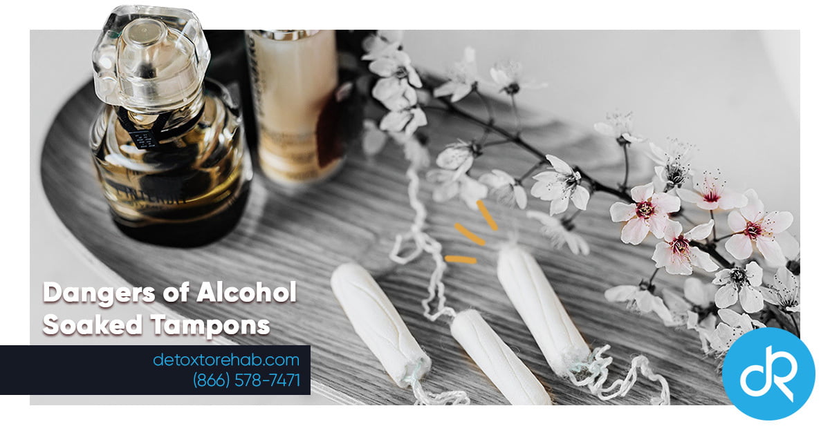 The Of Alcohol Soaked Tampons - To Rehab